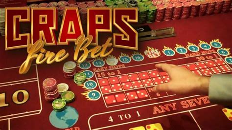 Set the Craps Table on Fire with Fire Bet .